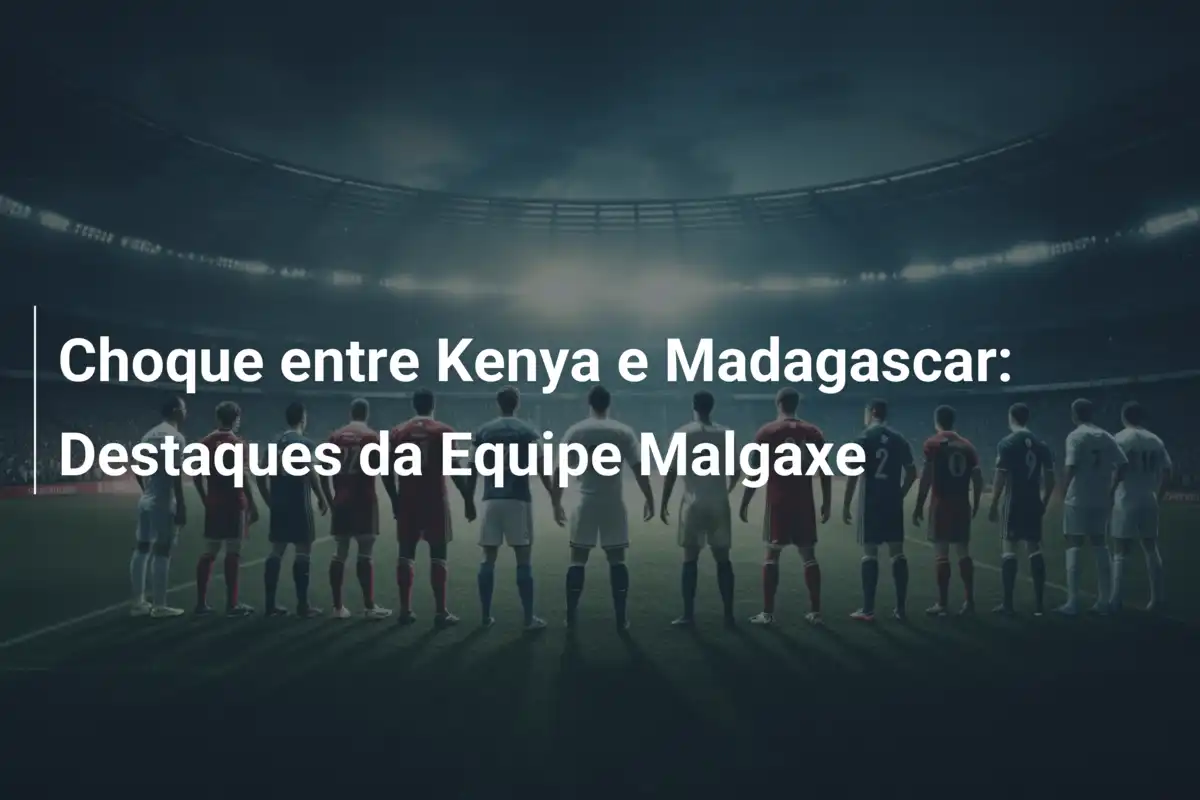 Choque entre Kenya e Madagascar: Destaques da Equipe Malgaxe