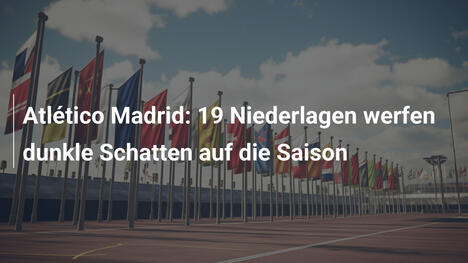 Atlético Madrid: 19 Niederlagen werfen dunkle Schatten auf die Saison