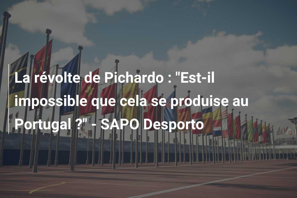 La révolte de Pichardo : “Est-il impossible que cela se produise au Portugal ?” – SAPO Desporto