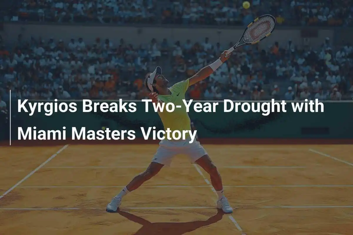 Kyrgios bricht zwei Jahre Durststrecke mit Sieg in Miami Masters