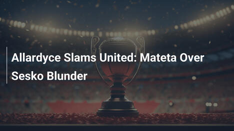 Allardyce attackiert United: Mateta statt Sesko – der Fehlgriff