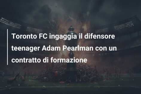 Toronto FC ingaggia il difensore teenager Adam Pearlman con un contratto di formazione