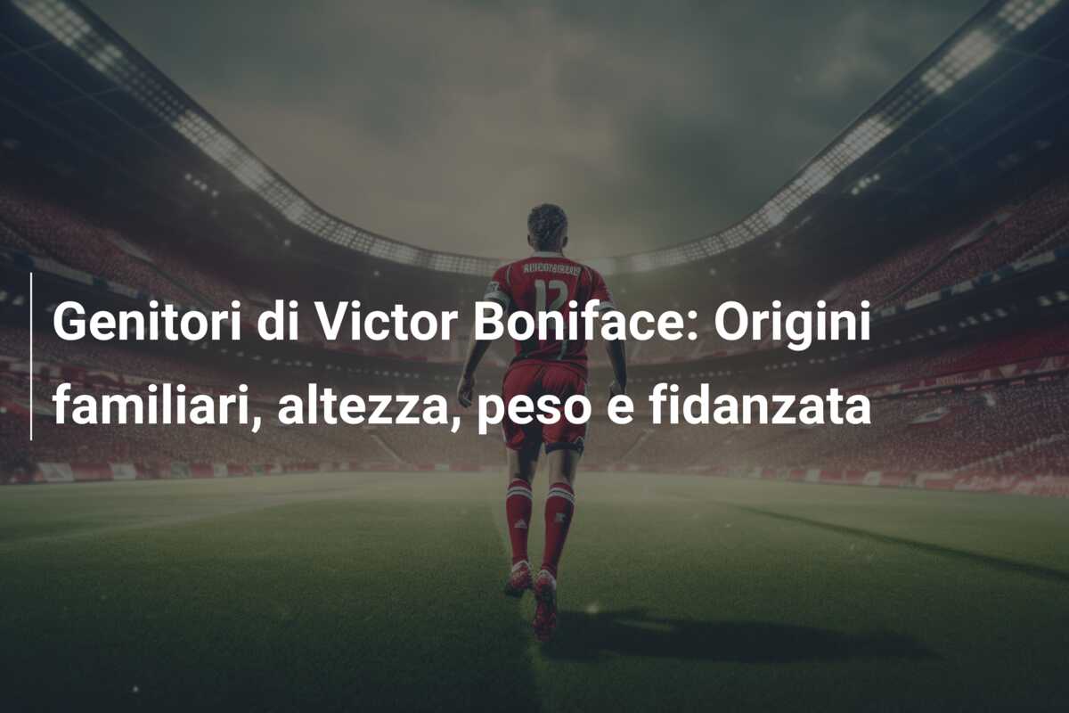 Genitori di Victor Boniface: Origini familiari, altezza, peso e fidanzata