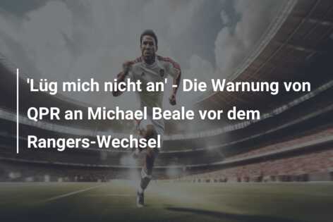 ‘Lüg mich nicht an’ – Die Warnung von QPR an Michael Beale vor dem Rangers-Wechsel