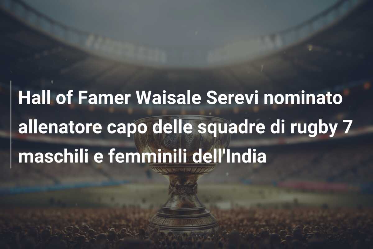 Hall of Famer Waisale Serevi nominato allenatore capo delle squadre di rugby 7 maschili e femminili dell’India