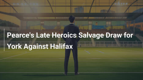 Heróica atuação tardia de Pearce salva empate para York contra Halifax