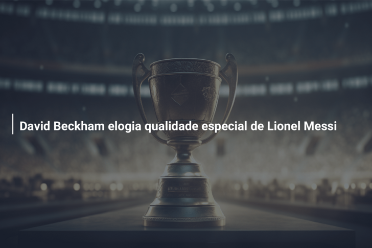 David Beckham elogia qualidade especial de Lionel Messi