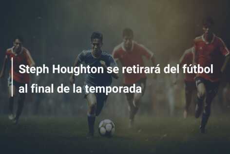 Steph Houghton se retirará del fútbol al final de la temporada