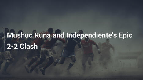 Lo scontro epico 2-2 tra Mushuc Runa e Independiente
