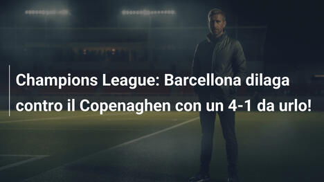 Champions League: Barcellona dilaga contro il Copenaghen con un 4-1 da urlo!