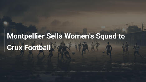 Montpellier Cède sa Section Féminine à Crux Football