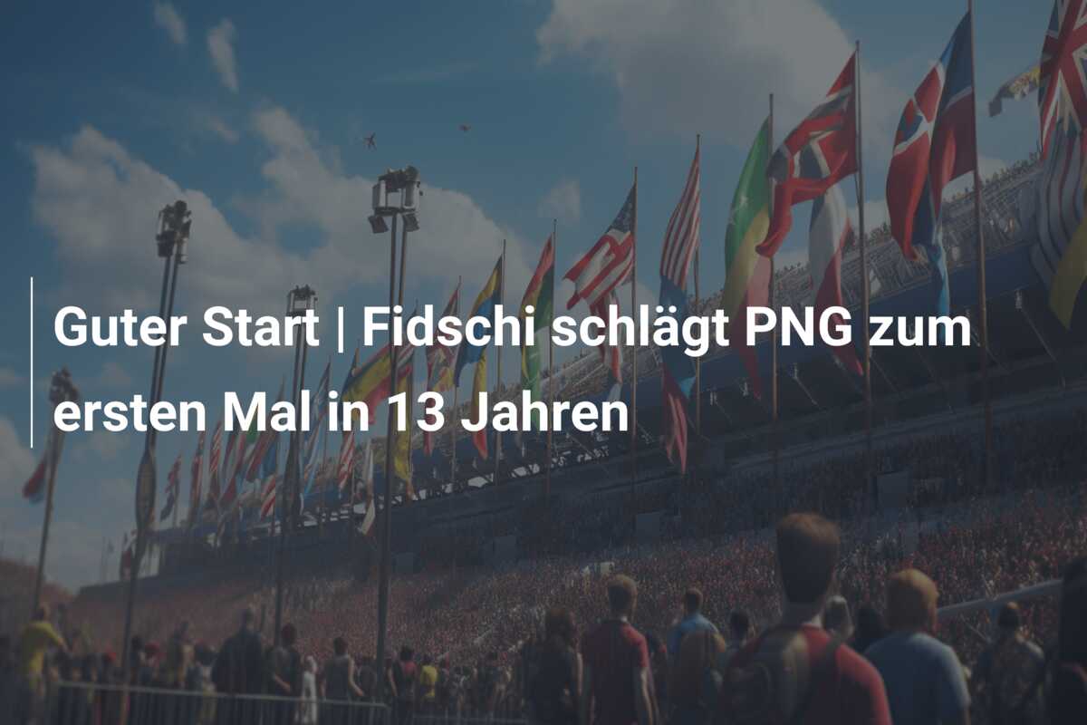 Guter Start | Fidschi schlägt PNG zum ersten Mal in 13 Jahren