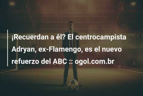 ¡Recuerdan a él? El centrocampista Adryan, ex-Flamengo, es el nuevo refuerzo del ABC :: ogol.com.br