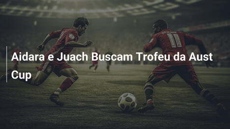 Aidara e Juach Buscam Trofeu da Aust Cup