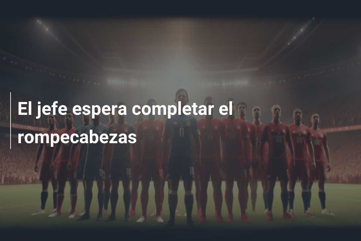 El jefe espera completar el rompecabezas