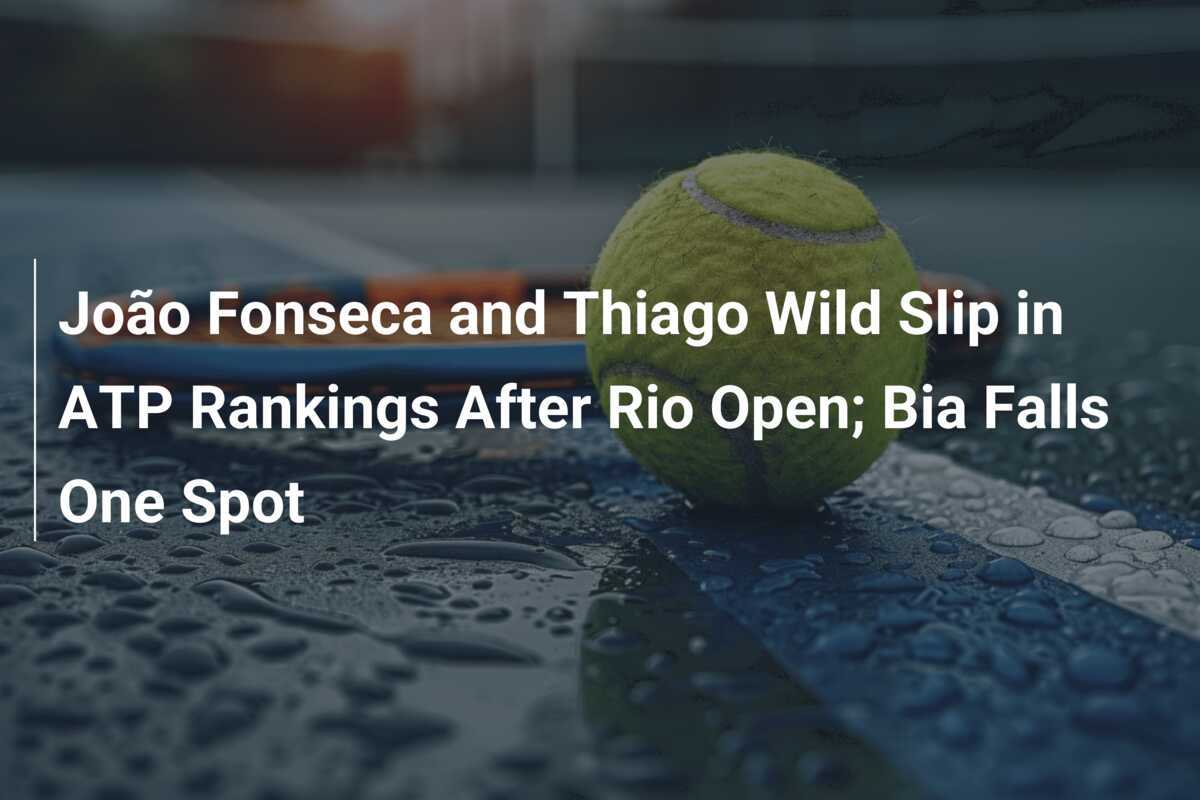 João Fonseca und Thiago Wild rutschen in der ATP-Rangliste nach Rio Open ab; Bia fällt um einen Platz