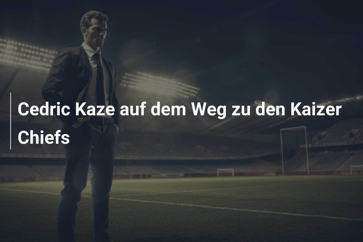 Cedric Kaze auf dem Weg zu den Kaizer Chiefs