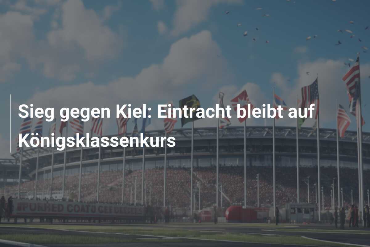 Sieg gegen Kiel: Eintracht bleibt auf Königsklassenkurs