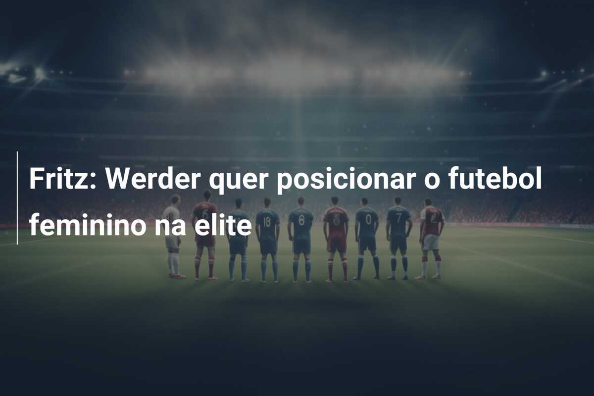 Fritz: Werder quer posicionar o futebol feminino na elite