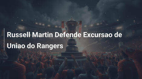 Russell Martin Defende Excursao de Uniao do Rangers