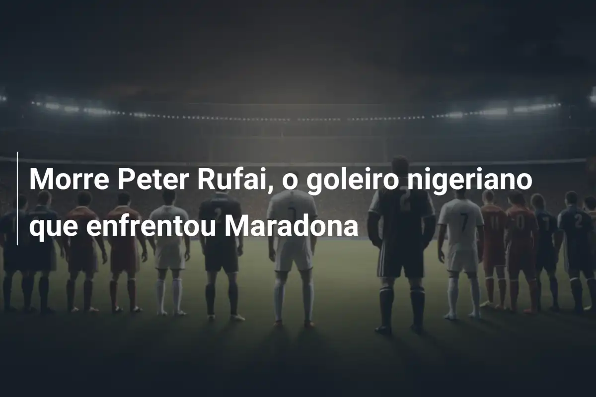 Morre Peter Rufai, o goleiro nigeriano que enfrentou Maradona