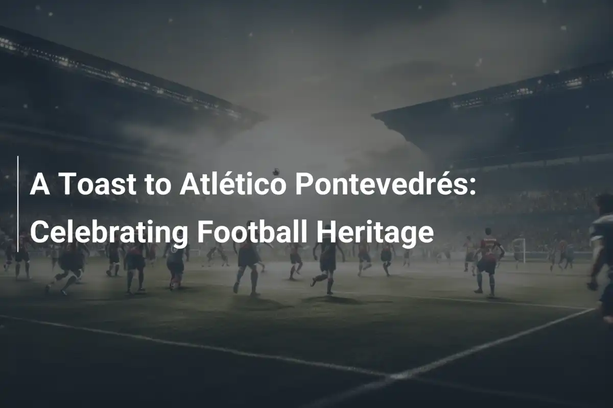 Atlético Pontevedrés: Piłkarska legenda świętuje swoje dziedzictwo