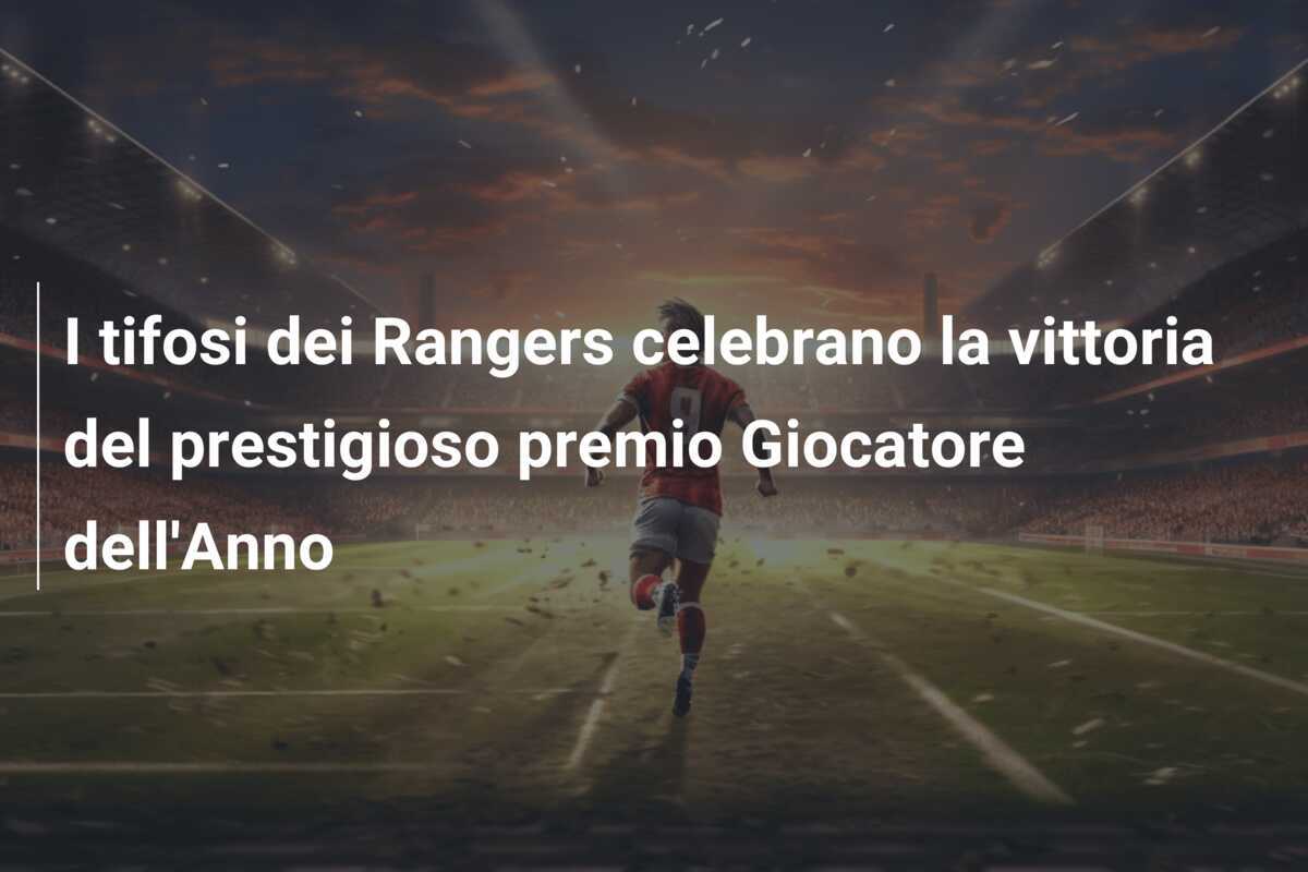I tifosi dei Rangers celebrano la vittoria del prestigioso premio Giocatore dell'Anno