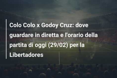 Colo Colo x Godoy Cruz: dove guardare in diretta e l’orario della partita di oggi (29/02) per la Libertadores