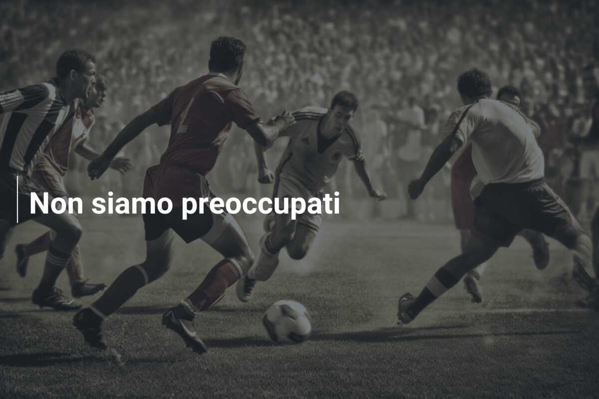 Non siamo preoccupati