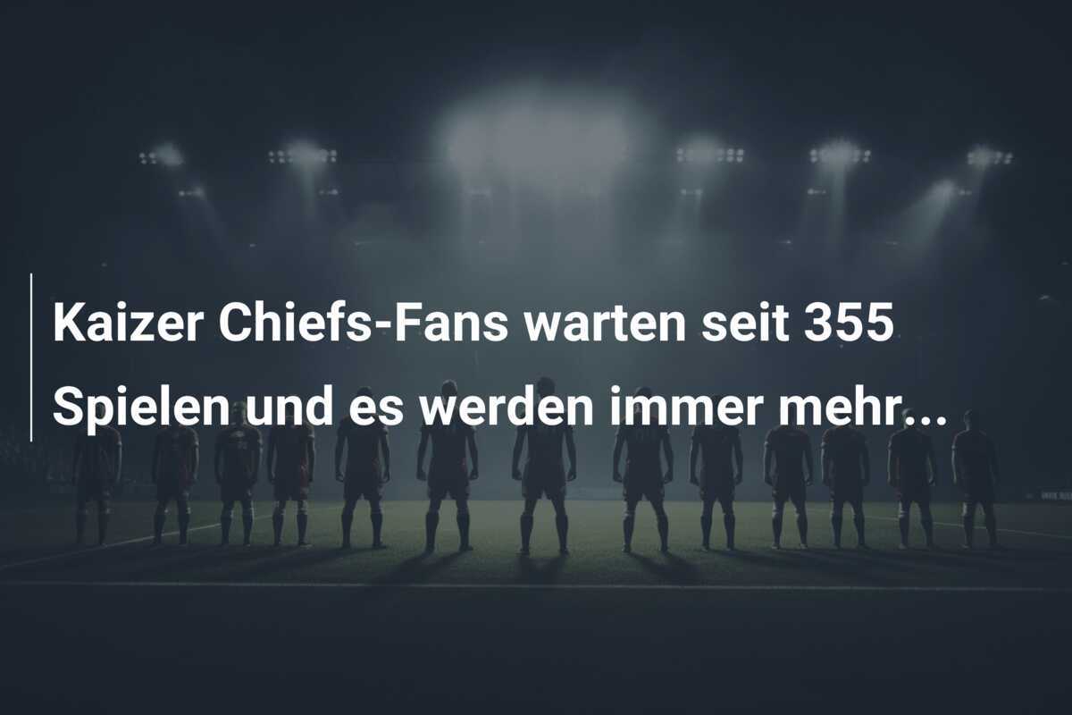 Kaizer Chiefs-Fans warten seit 355 Spielen und es werden immer mehr…