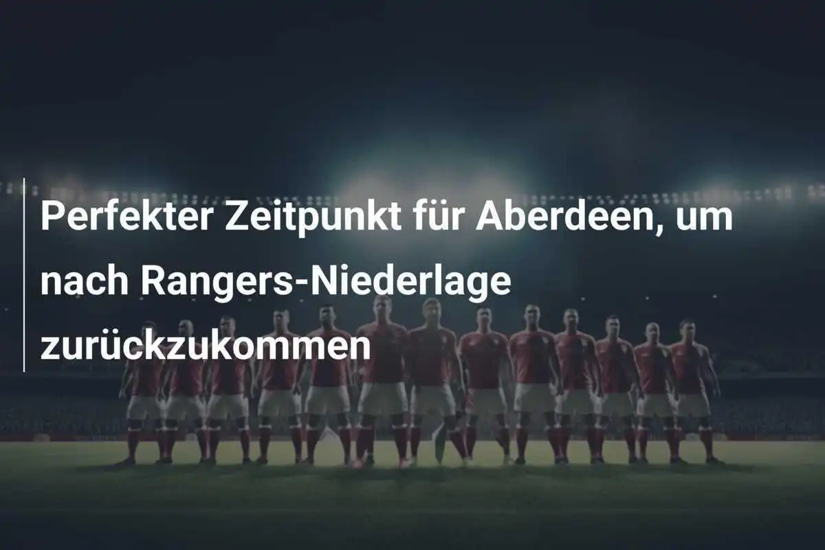 Perfekter Zeitpunkt für Aberdeen, um nach Rangers-Niederlage zurückzukommen