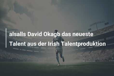 alsalls David Okagb das neueste Talent aus der Irish Talentproduktion