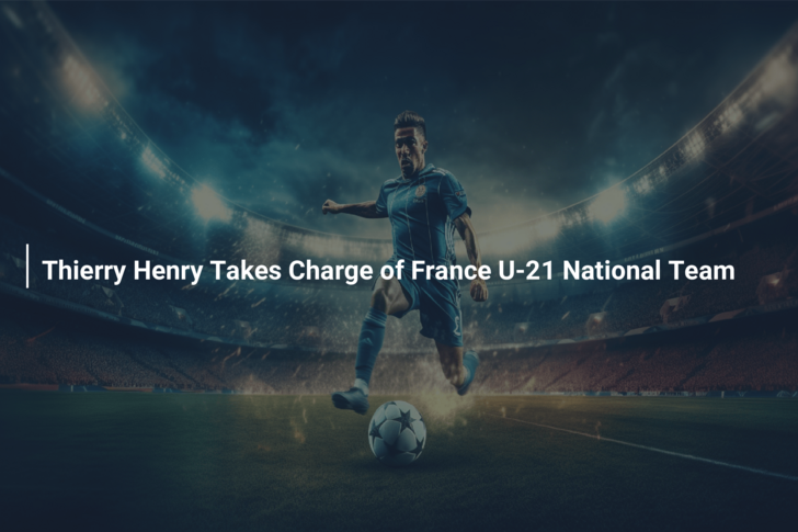 Thierry Henry Takes Charge of France U-21 National Team