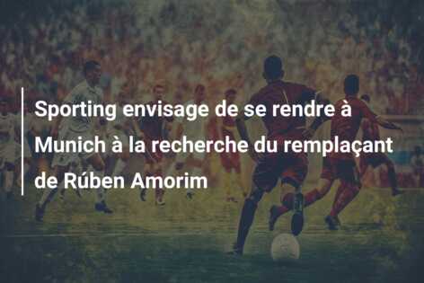 Sporting envisage de se rendre à Munich à la recherche du remplaçant de Rúben Amorim