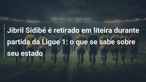 Jibril Sidibé é retirado em liteira durante partida da Ligue 1: o que se sabe sobre seu estado