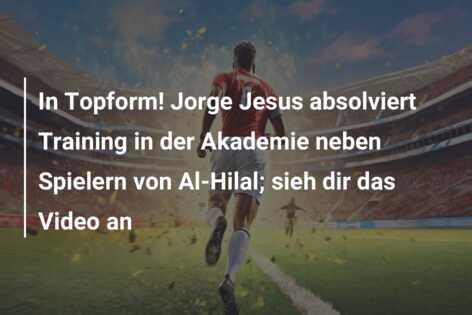 In Topform! Jorge Jesus absolviert Training in der Akademie neben Spielern von Al-Hilal; sieh dir das Video an