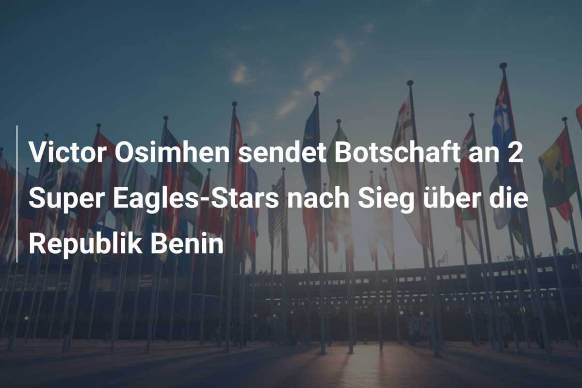 Victor Osimhen sendet Botschaft an 2 Super Eagles-Stars nach Sieg über die Republik Benin