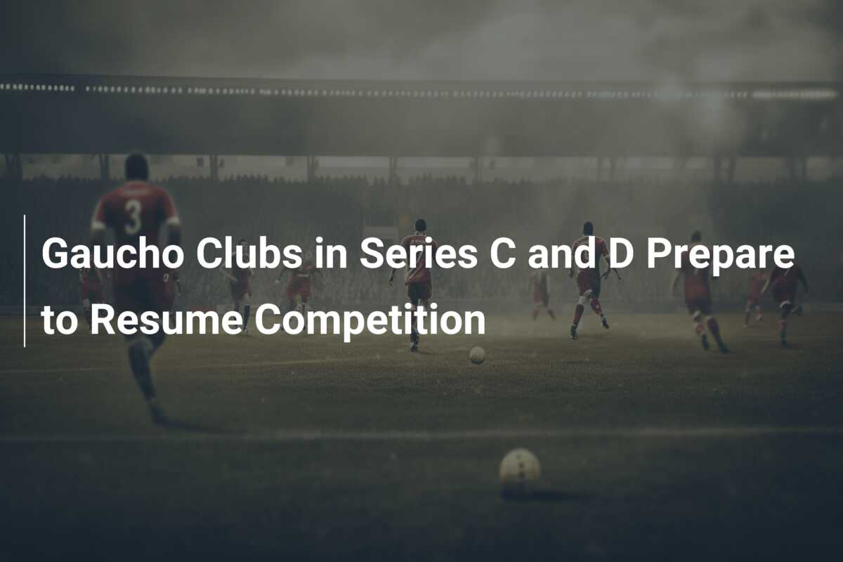 Gaucho Clubs in Series C and D Prepare to Resume Competition