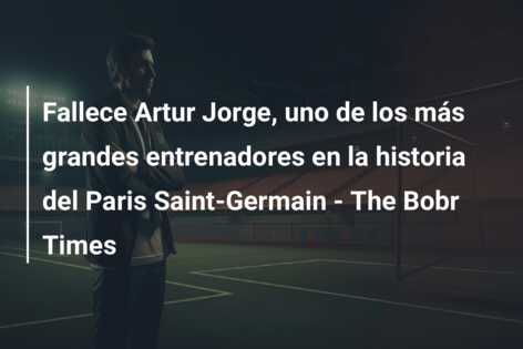 Fallece Artur Jorge, uno de los más grandes entrenadores en la historia del Paris Saint-Germain – The Bobr Times