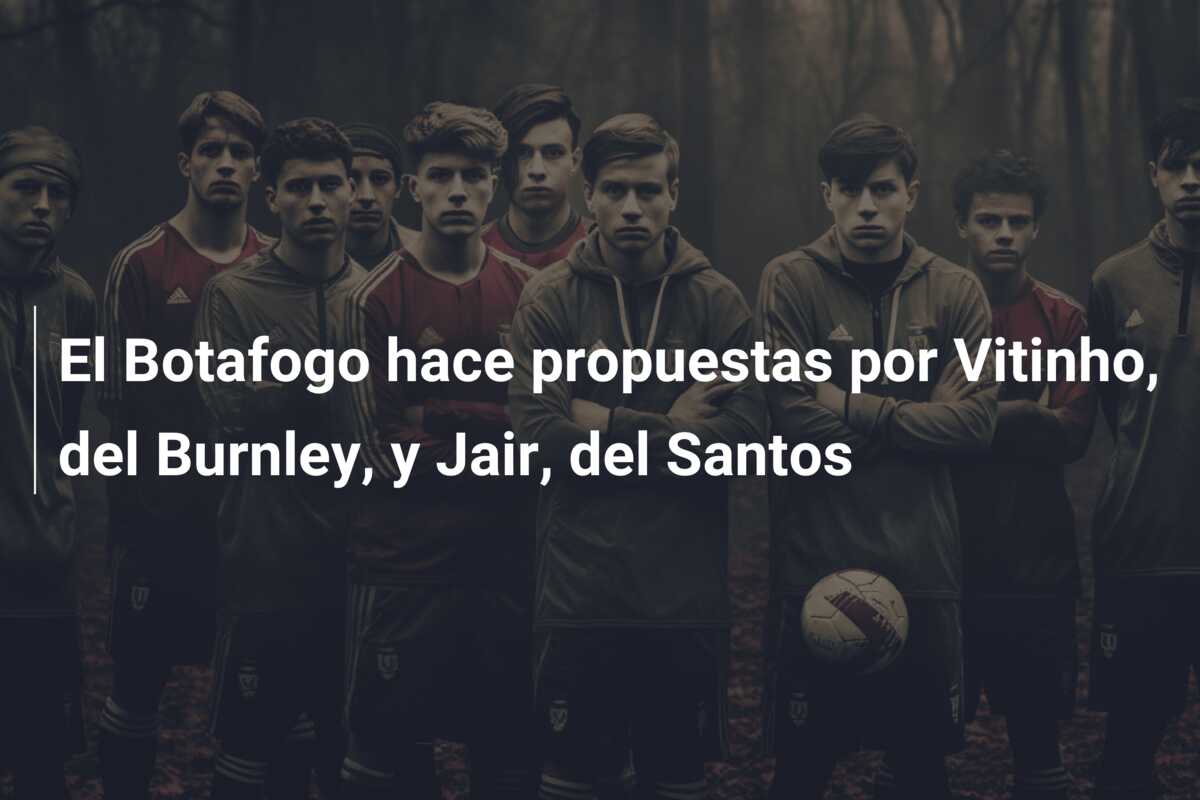El Botafogo hace propuestas por Vitinho, del Burnley, y Jair, del Santos