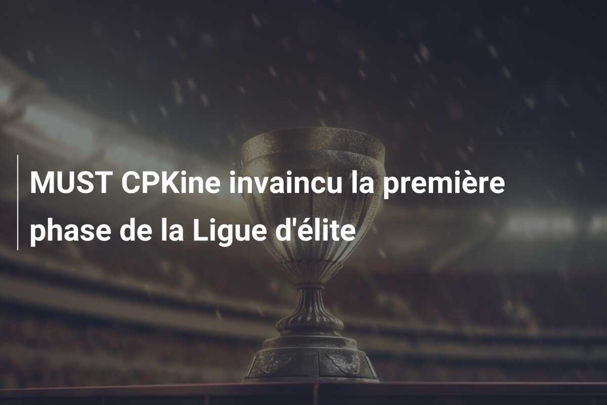 MUST CPKine invaincu la première phase de la Ligue d’élite