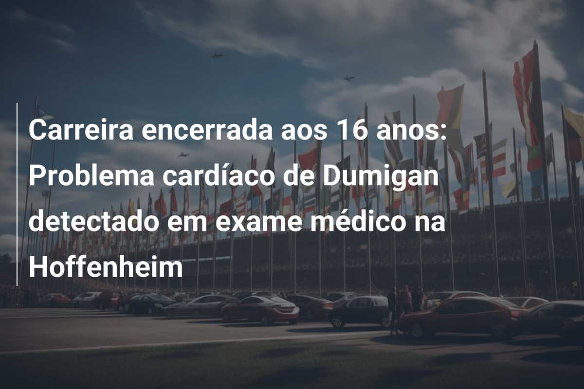 Carreira encerrada aos 16 anos: Problema cardíaco de Dumigan detectado em exame médico na Hoffenheim