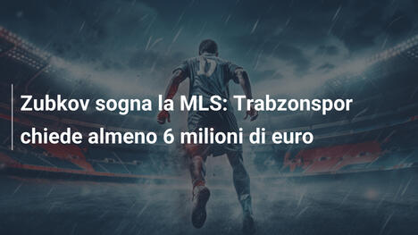 Zubkov sogna la MLS: Trabzonspor chiede almeno 6 milioni di euro