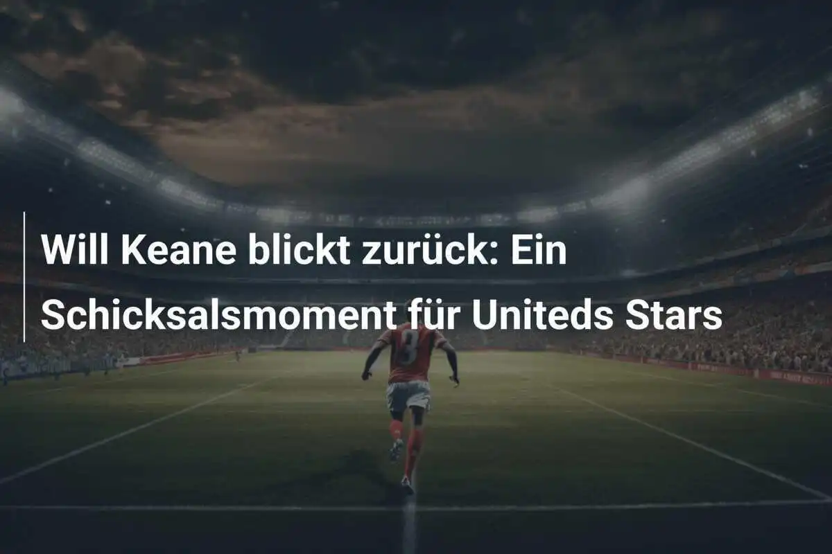 Will Keane blickt zurück: Ein Schicksalsmoment für Uniteds Stars