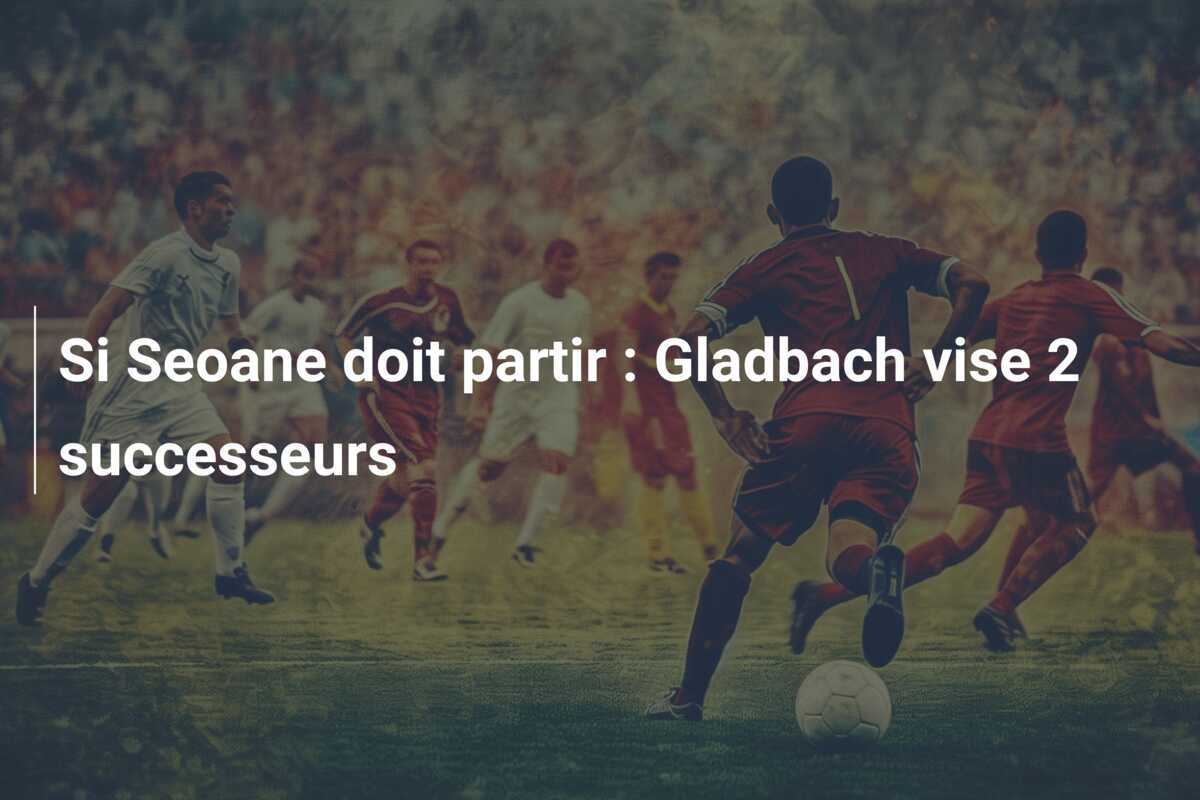 Si Seoane doit partir : Gladbach vise 2 successeurs