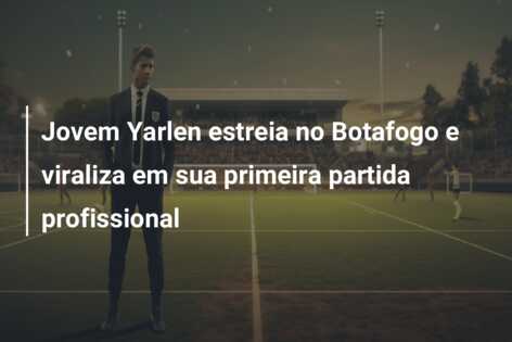 Jovem Yarlen estreia no Botafogo e viraliza em sua primeira partida profissional