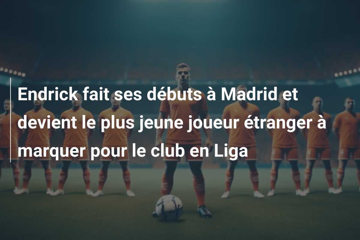 Endrick fait ses débuts à Madrid et devient le plus jeune joueur étranger à marquer pour le club en Liga