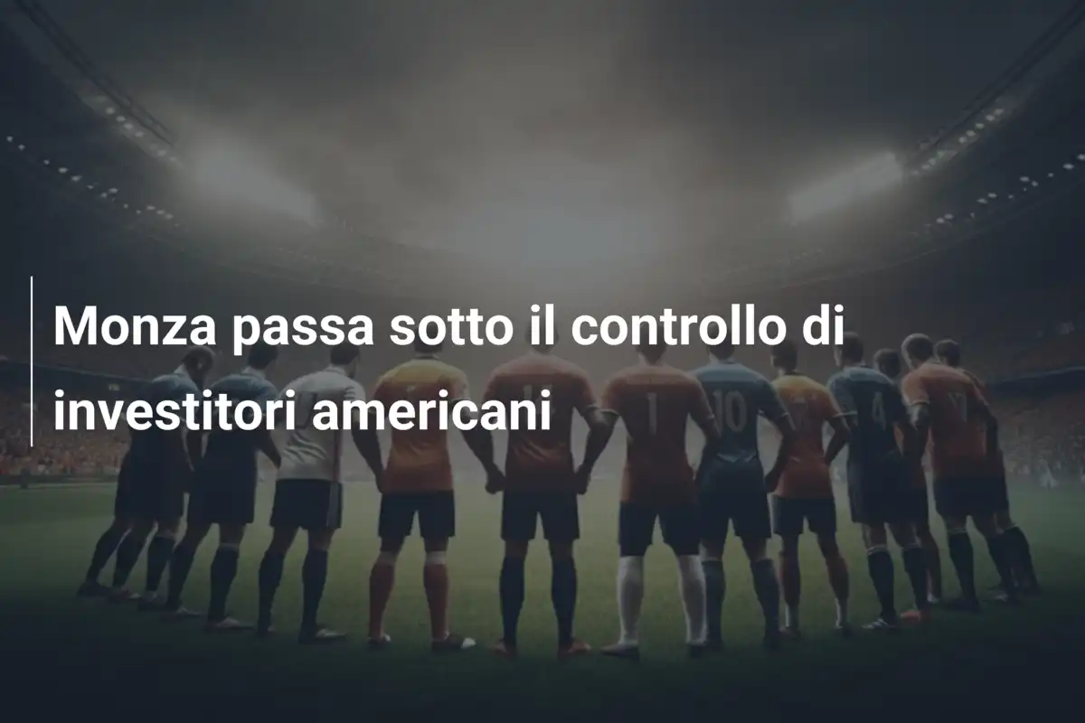 Monza passa sotto il controllo di investitori americani