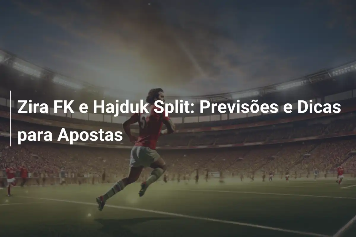 Zira FK e Hajduk Split: Previsões e Dicas para Apostas