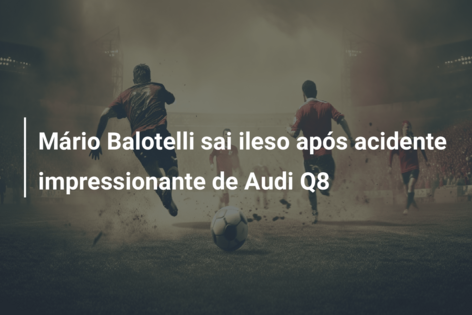 Mário Balotelli sai ileso após acidente impressionante de Audi Q8